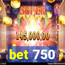 bet 750